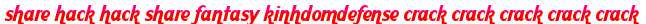 share hack hack share fantasy kinhdomdefense crack crack crack crack crack moi